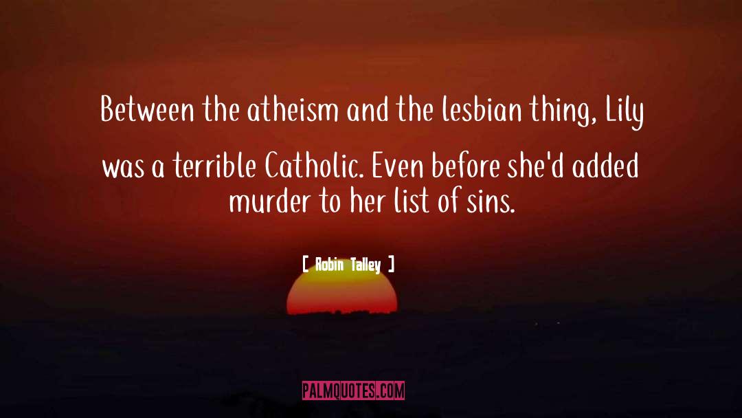 Robin Talley Quotes: Between the atheism and the