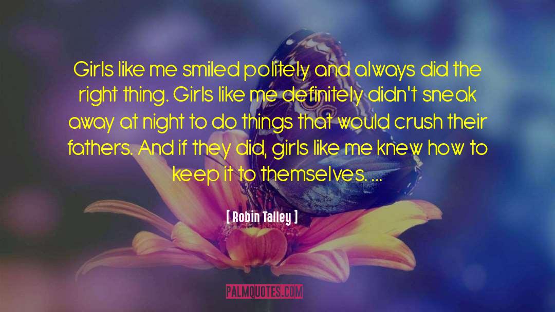 Robin Talley Quotes: Girls like me smiled politely