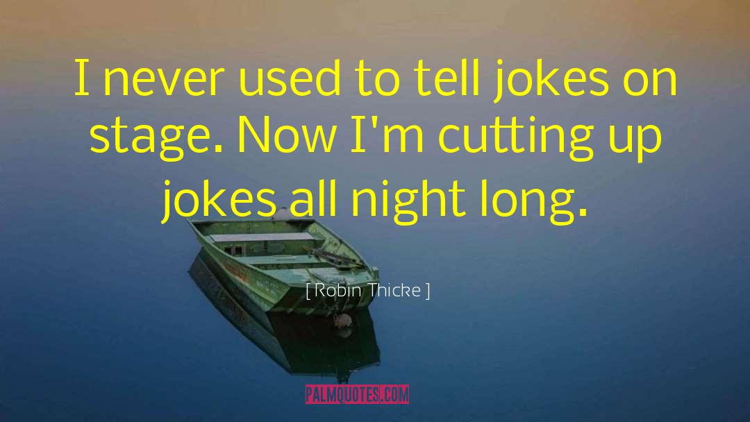Robin Thicke Quotes: I never used to tell