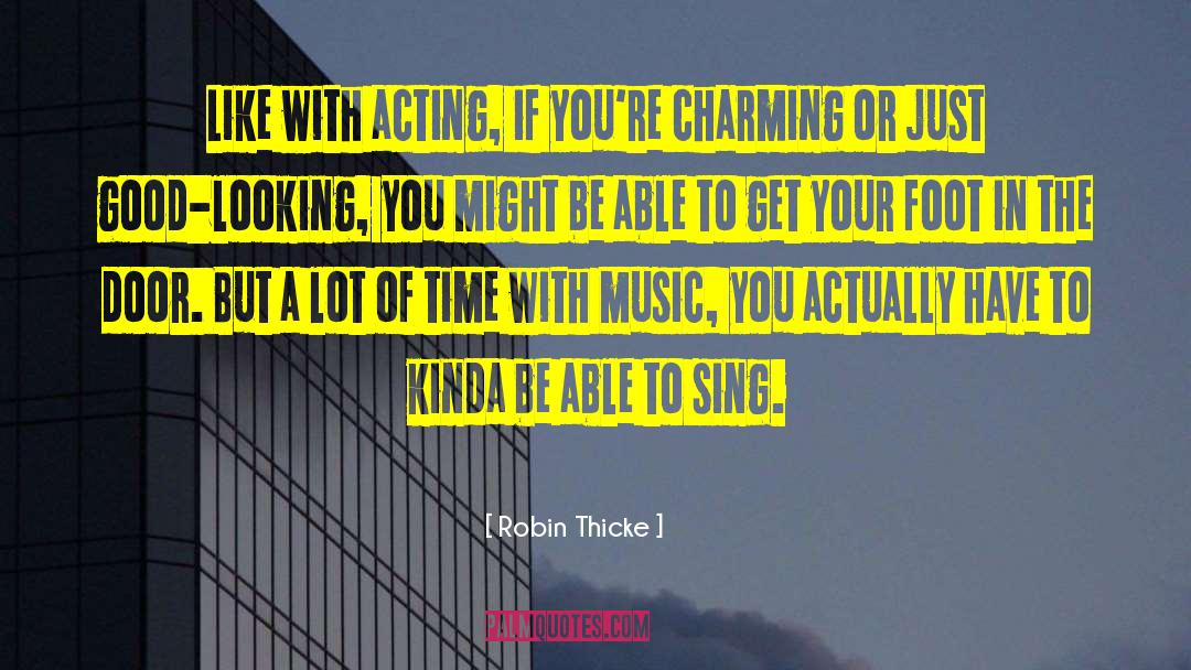 Robin Thicke Quotes: Like with acting, if you're