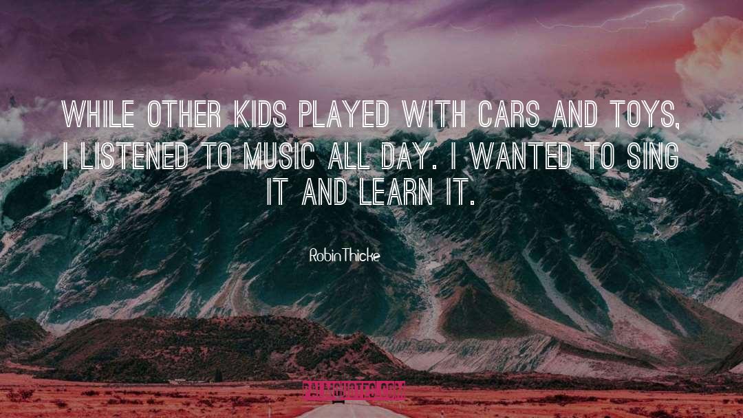 Robin Thicke Quotes: While other kids played with