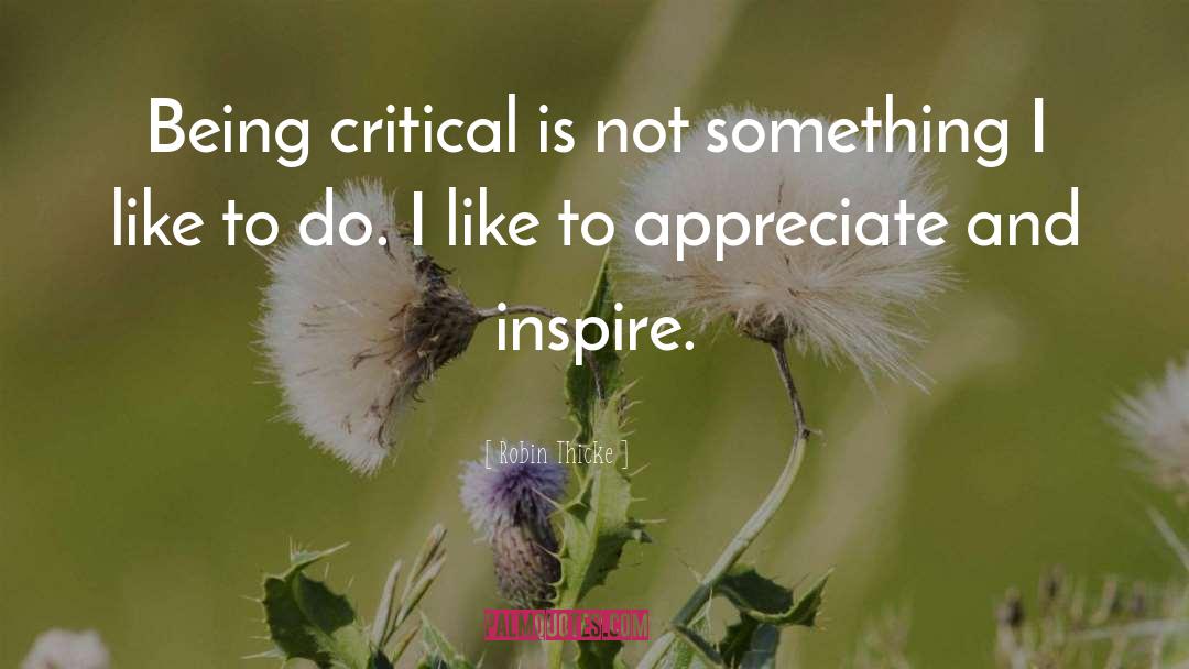 Robin Thicke Quotes: Being critical is not something