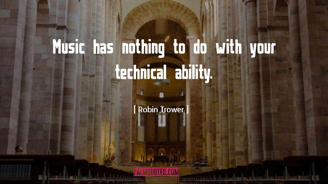 Robin Trower Quotes: Music has nothing to do