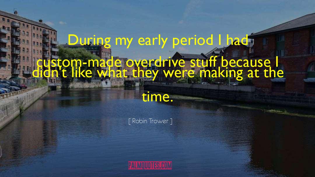 Robin Trower Quotes: During my early period I