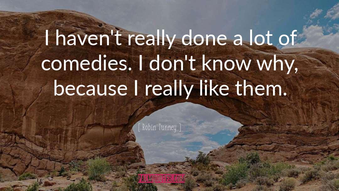 Robin Tunney Quotes: I haven't really done a