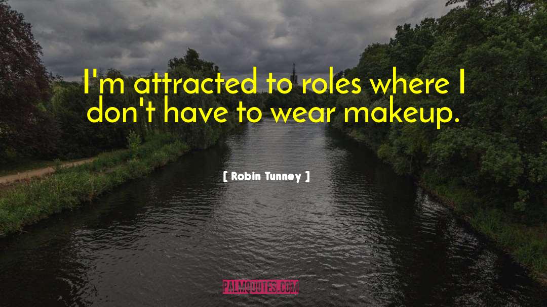 Robin Tunney Quotes: I'm attracted to roles where