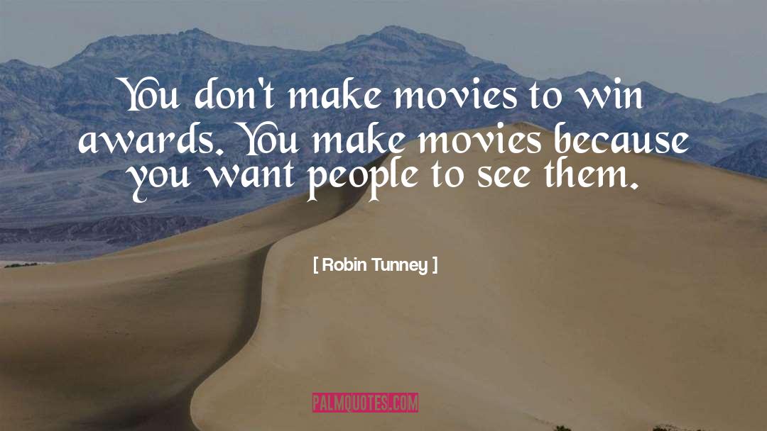 Robin Tunney Quotes: You don't make movies to