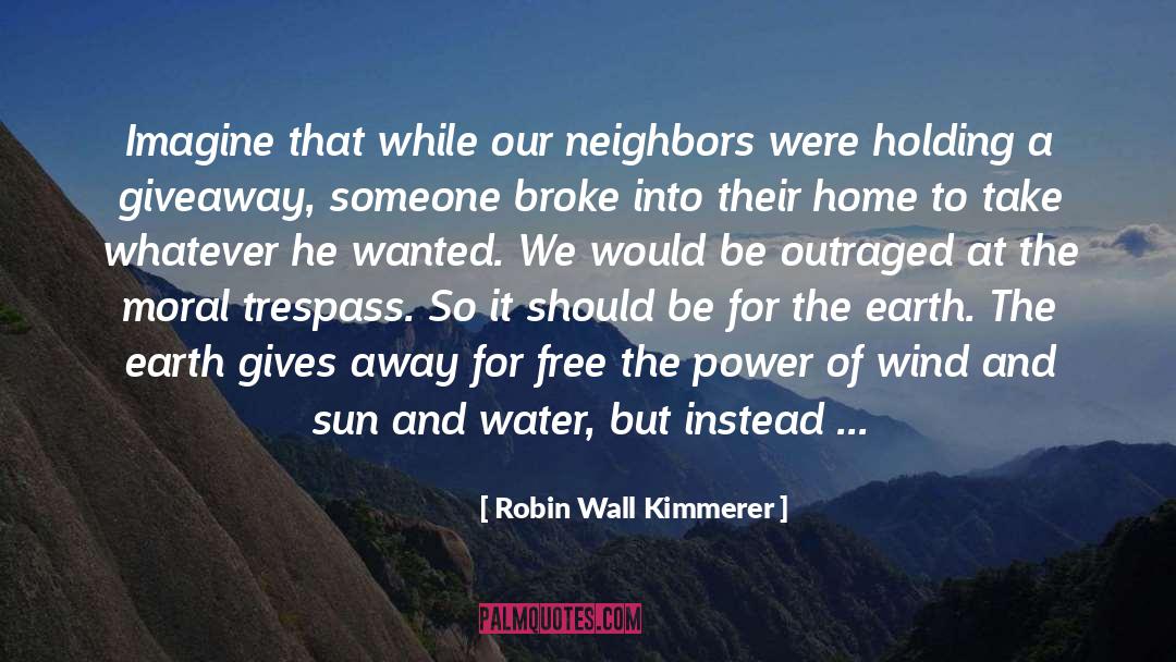 Robin Wall Kimmerer Quotes: Imagine that while our neighbors