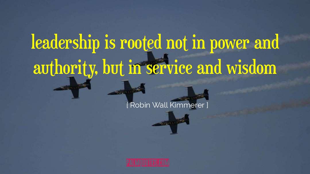 Robin Wall Kimmerer Quotes: leadership is rooted not in