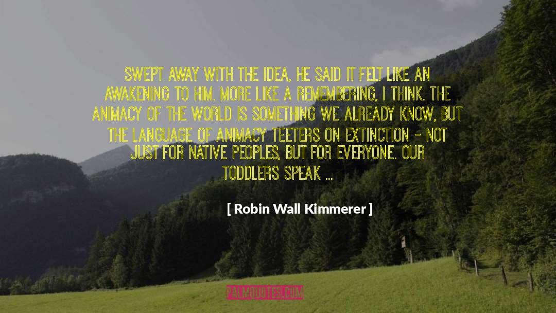 Robin Wall Kimmerer Quotes: Swept away with the idea,