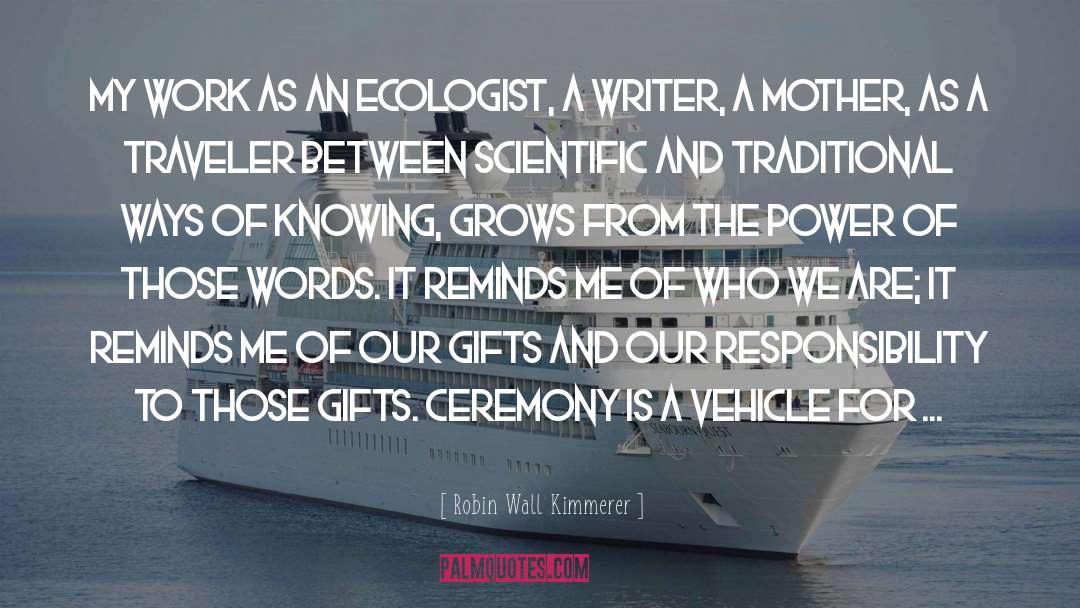 Robin Wall Kimmerer Quotes: My work as an ecologist,