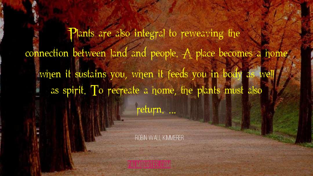 Robin Wall Kimmerer Quotes: Plants are also integral to