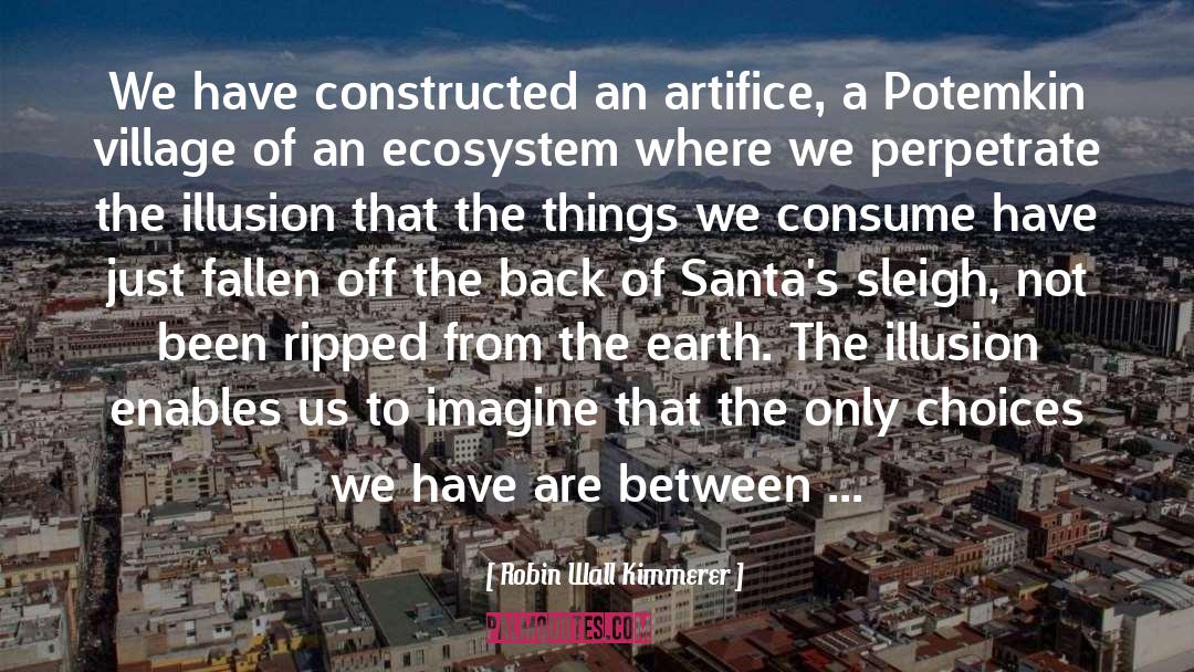 Robin Wall Kimmerer Quotes: We have constructed an artifice,