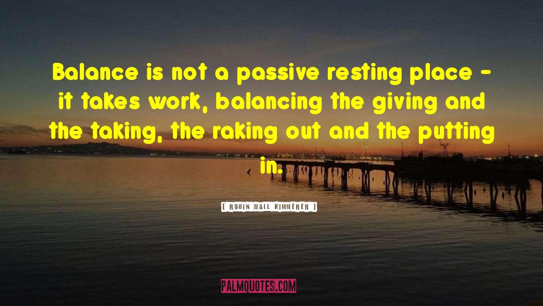Robin Wall Kimmerer Quotes: Balance is not a passive