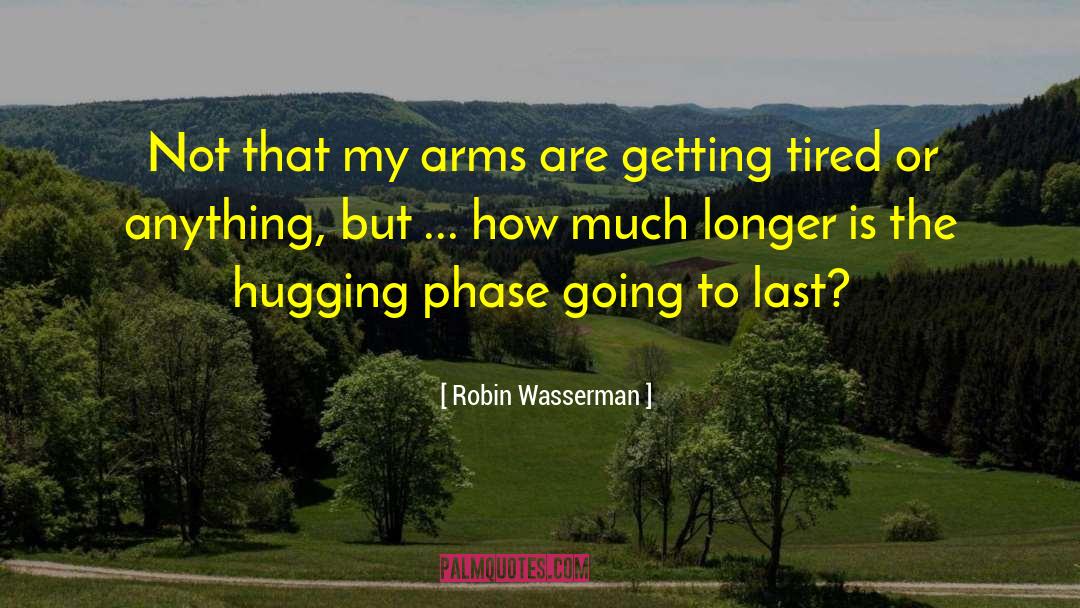 Robin Wasserman Quotes: Not that my arms are