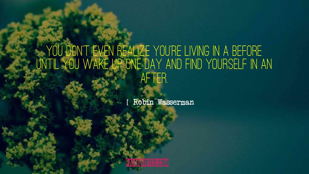 Robin Wasserman Quotes: You don't even realize you're