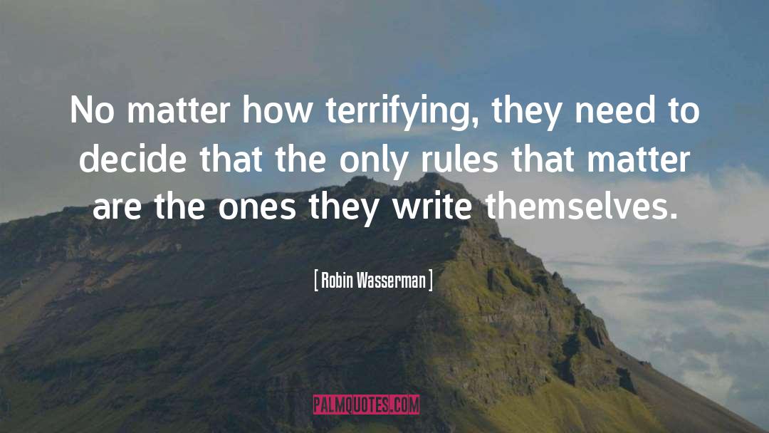 Robin Wasserman Quotes: No matter how terrifying, they