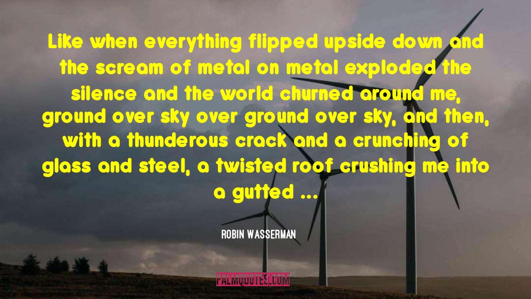 Robin Wasserman Quotes: Like when everything flipped upside