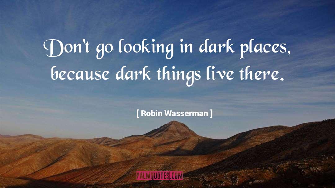 Robin Wasserman Quotes: Don't go looking in dark