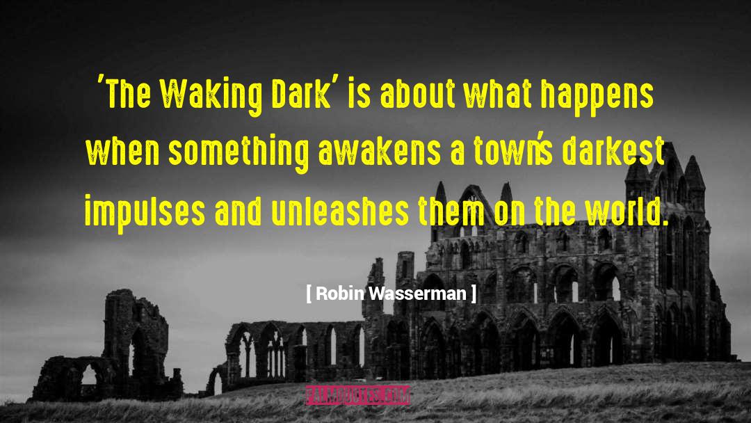 Robin Wasserman Quotes: 'The Waking Dark' is about