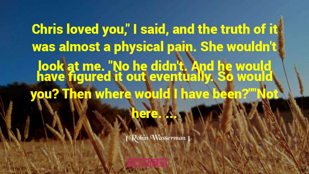 Robin Wasserman Quotes: Chris loved you,