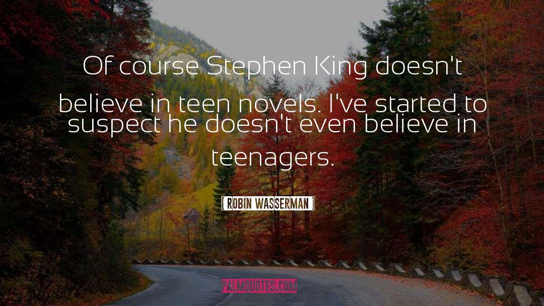 Robin Wasserman Quotes: Of course Stephen King doesn't