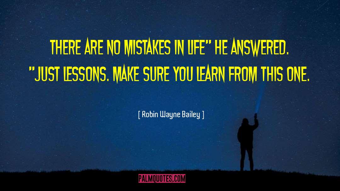 Robin Wayne Bailey Quotes: There are no mistakes in