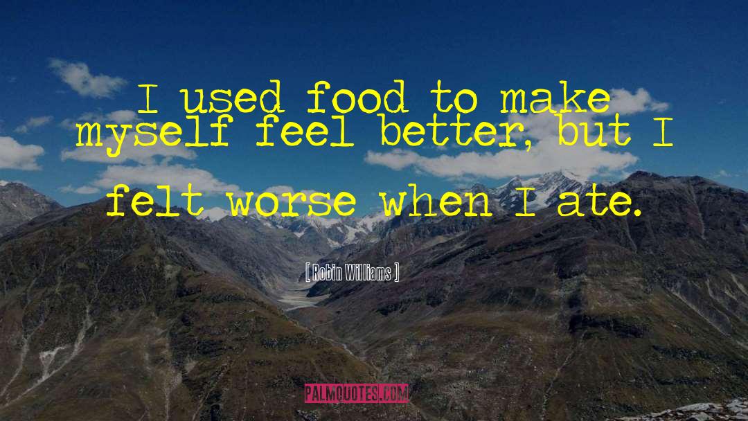 Robin Williams Quotes: I used food to make