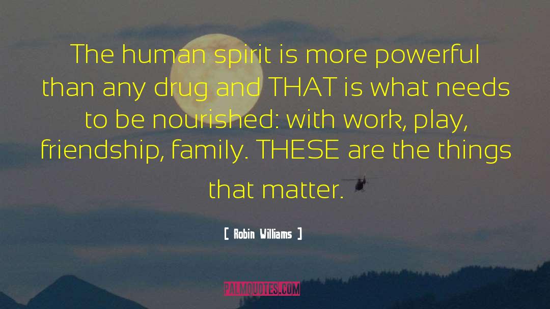 Robin Williams Quotes: The human spirit is more