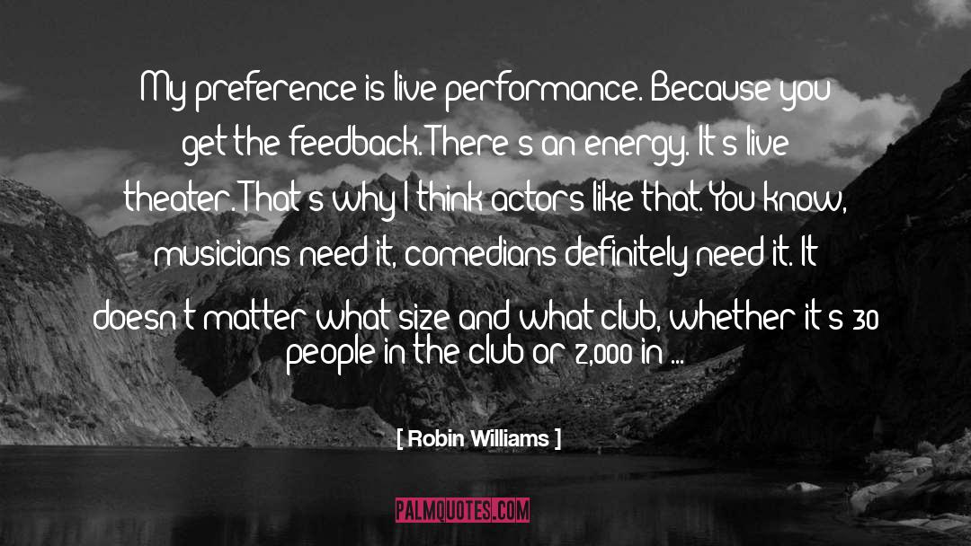 Robin Williams Quotes: My preference is live performance.