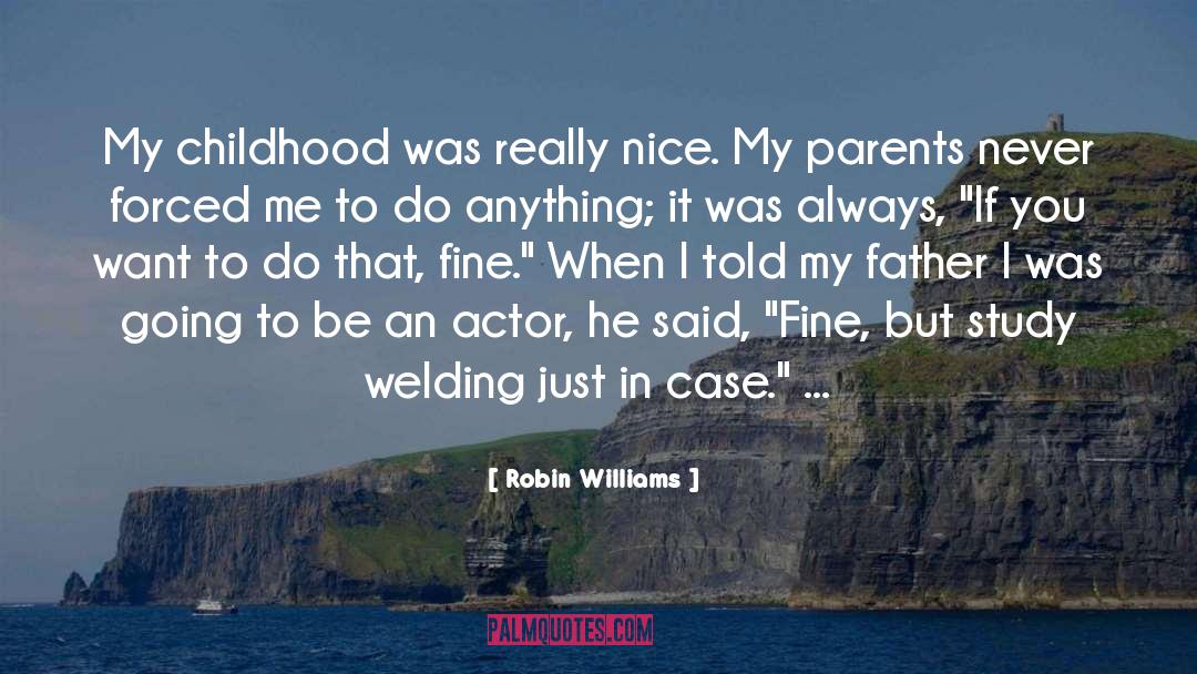 Robin Williams Quotes: My childhood was really nice.