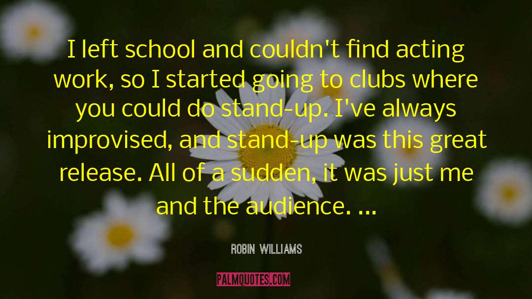 Robin Williams Quotes: I left school and couldn't
