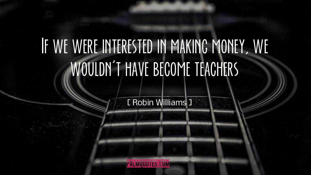 Robin Williams Quotes: If we were interested in
