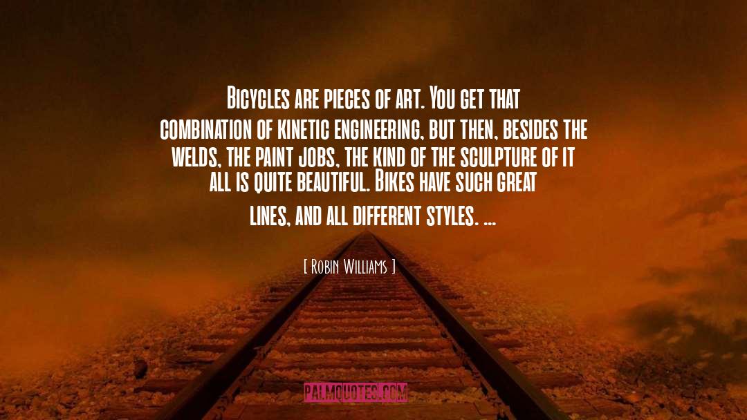 Robin Williams Quotes: Bicycles are pieces of art.
