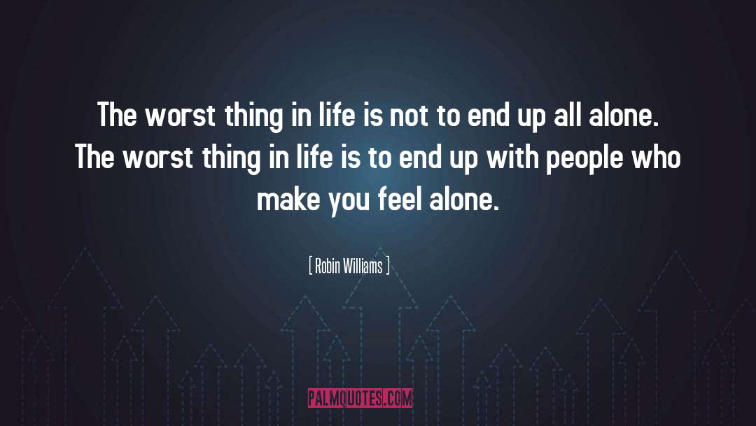 Robin Williams Quotes: The worst thing in life