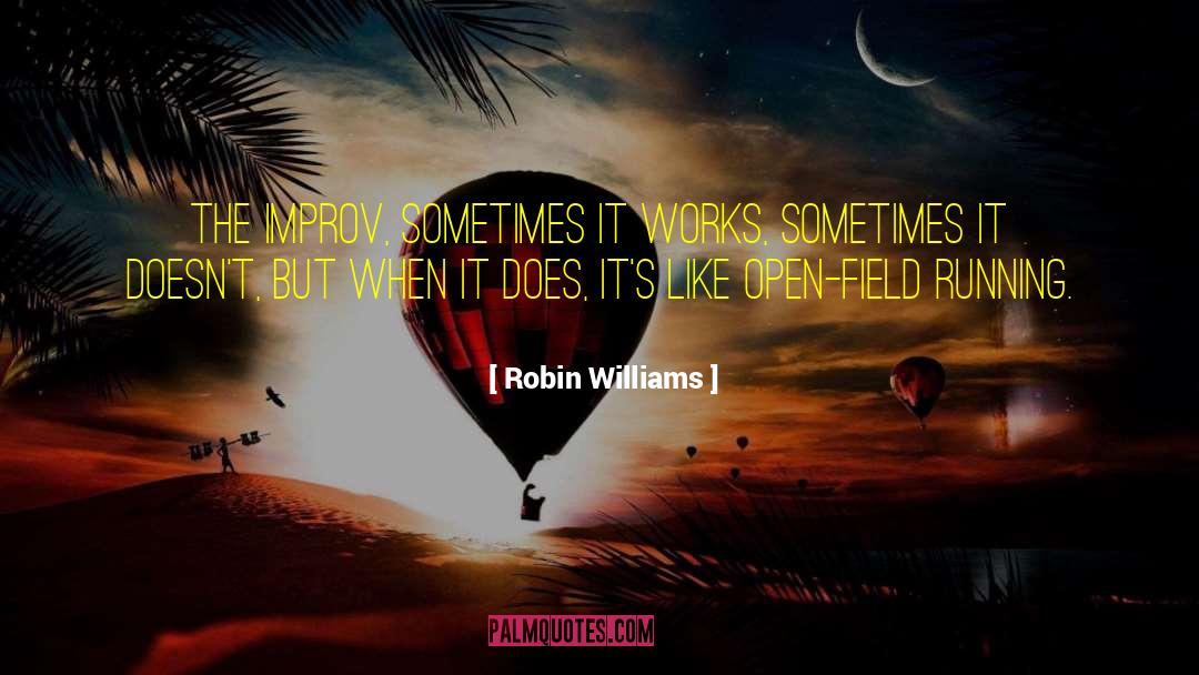 Robin Williams Quotes: The improv, sometimes it works,