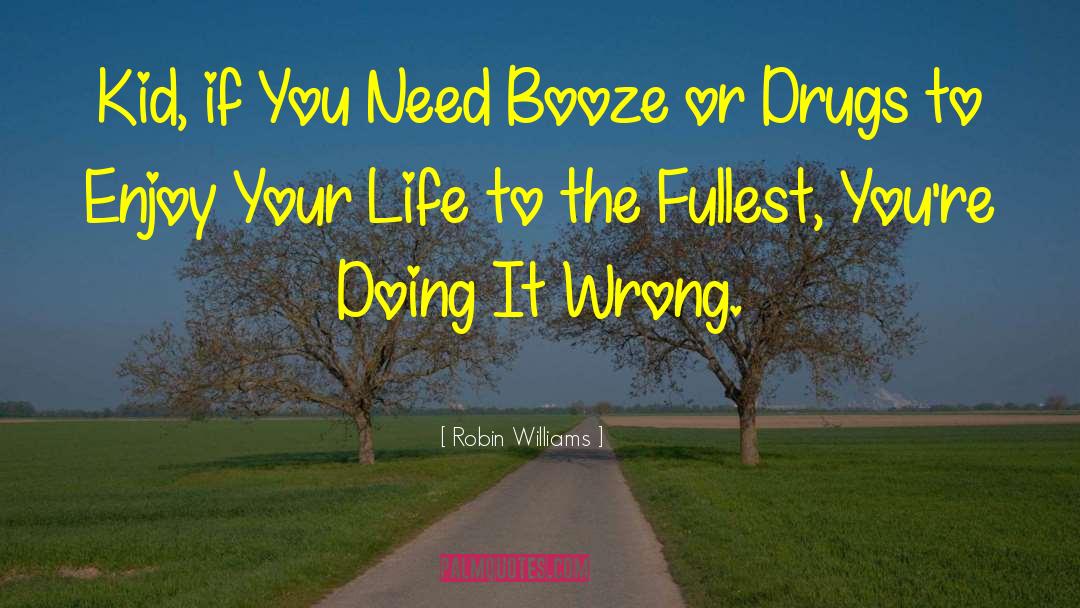 Robin Williams Quotes: Kid, if You Need Booze
