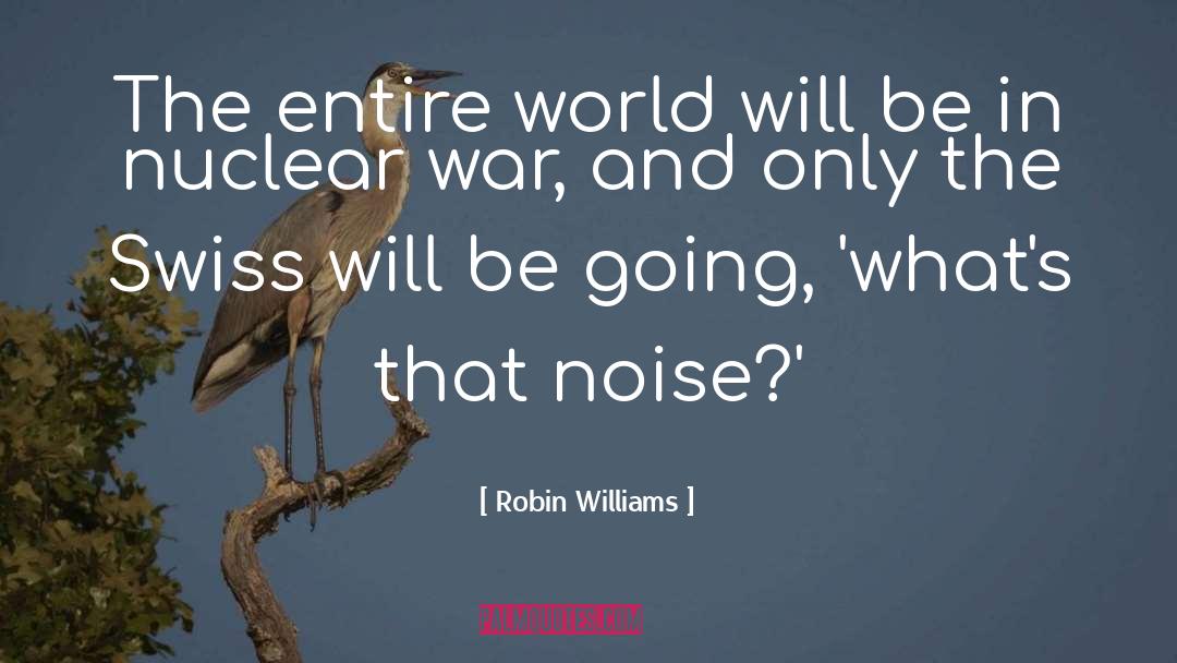 Robin Williams Quotes: The entire world will be