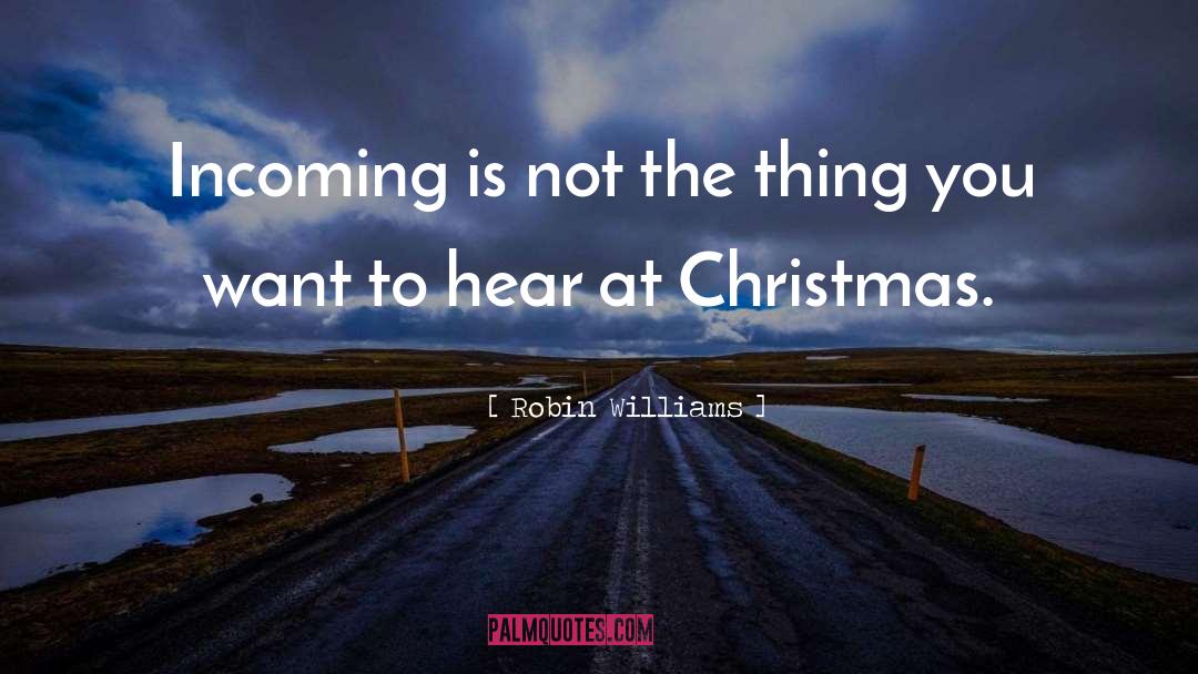 Robin Williams Quotes: Incoming is not the thing