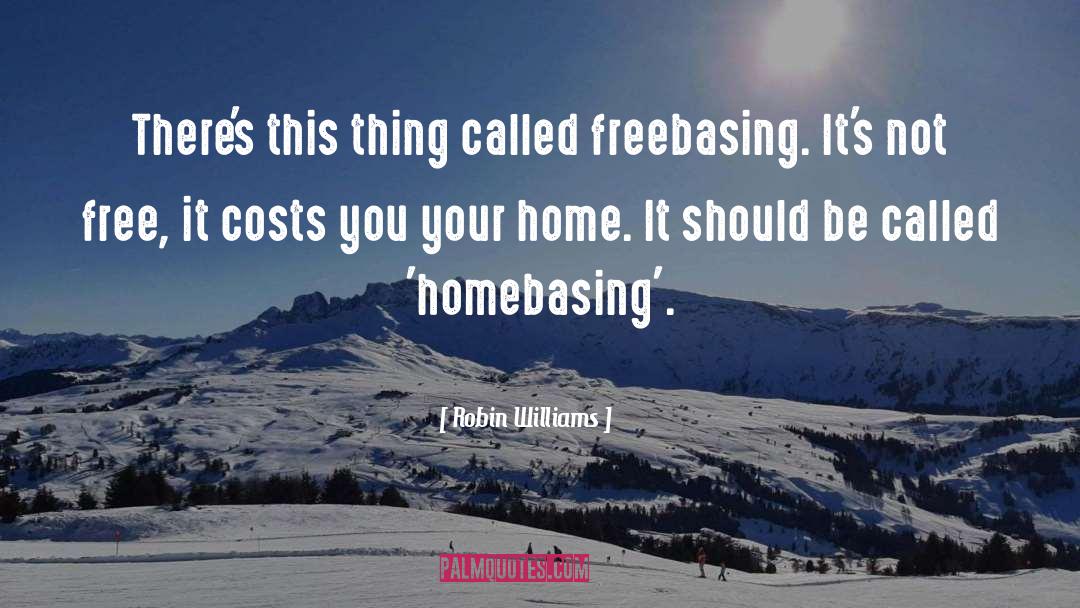 Robin Williams Quotes: There's this thing called freebasing.