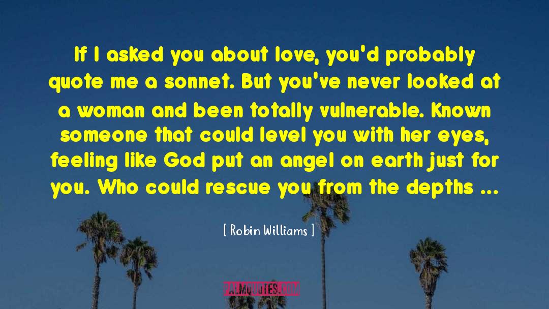 Robin Williams Quotes: If I asked you about