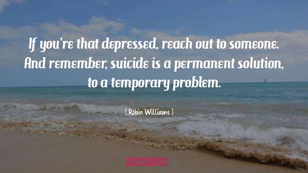 Robin Williams Quotes: If you're that depressed, reach