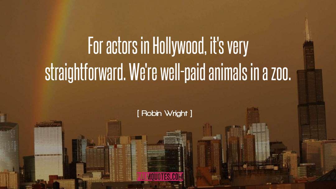 Robin Wright Quotes: For actors in Hollywood, it's