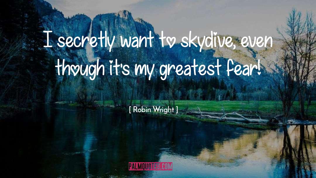 Robin Wright Quotes: I secretly want to skydive,