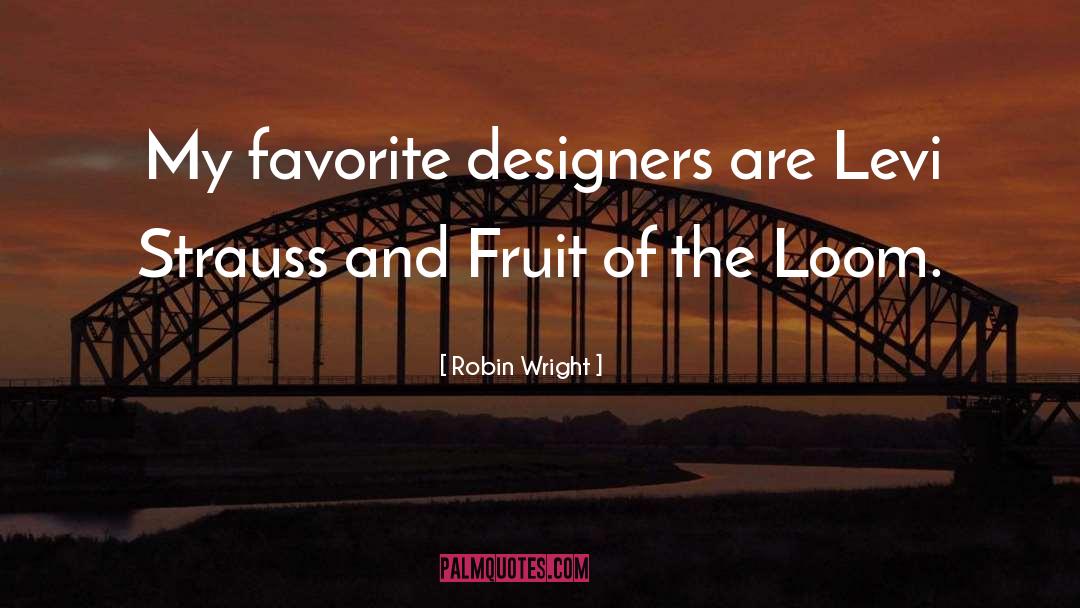 Robin Wright Quotes: My favorite designers are Levi
