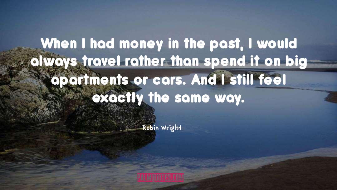 Robin Wright Quotes: When I had money in