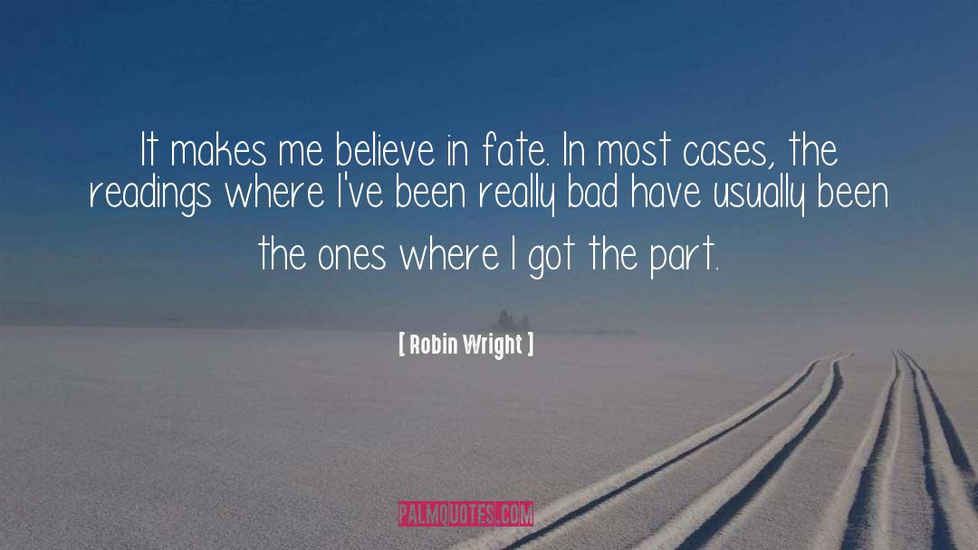 Robin Wright Quotes: It makes me believe in