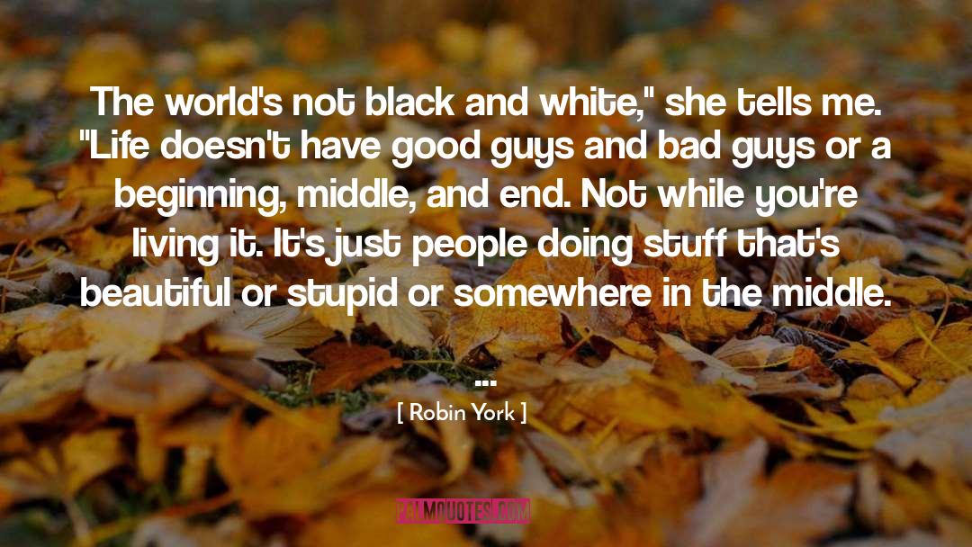 Robin York Quotes: The world's not black and