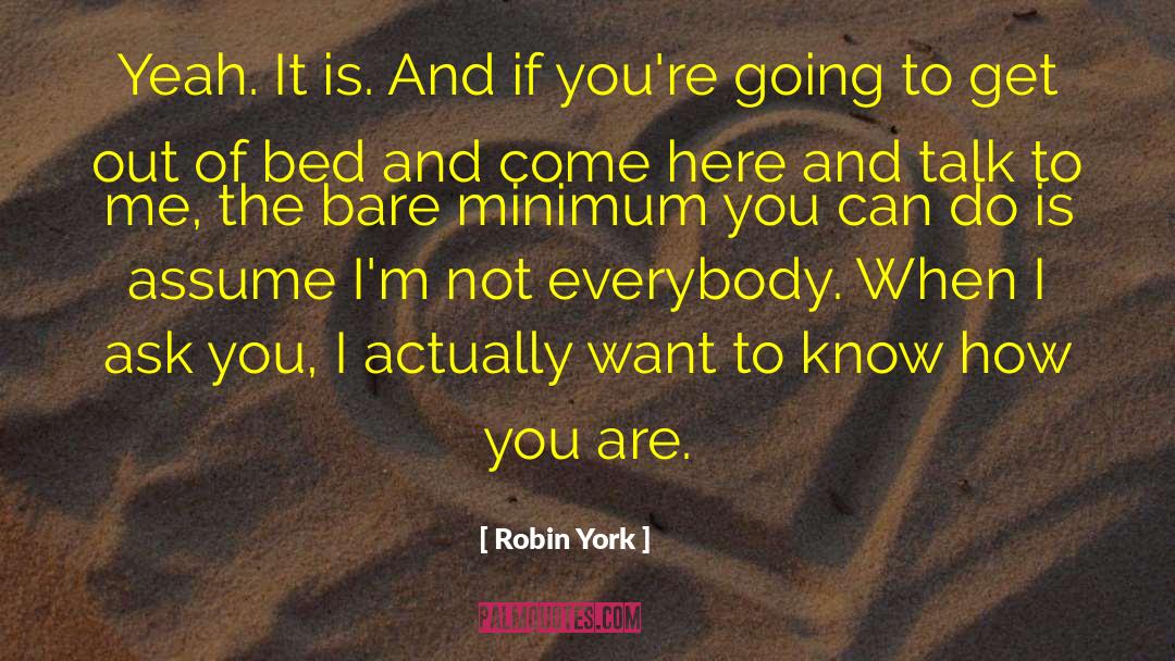Robin York Quotes: Yeah. It is. And if