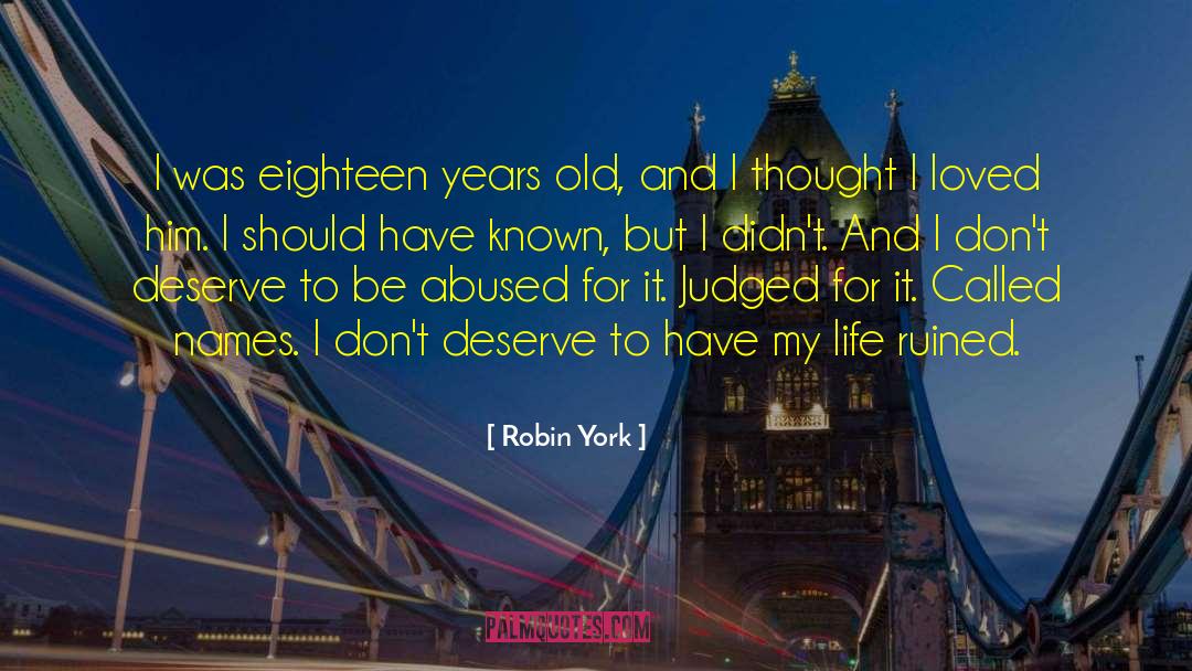 Robin York Quotes: I was eighteen years old,